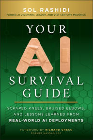 Free full ebook downloads Your AI Survival Guide: Scraped Knees, Bruised Elbows, and Lessons Learned from Real-World AI Deployments 9781394272631 PDB MOBI in English by Sol Rashidi