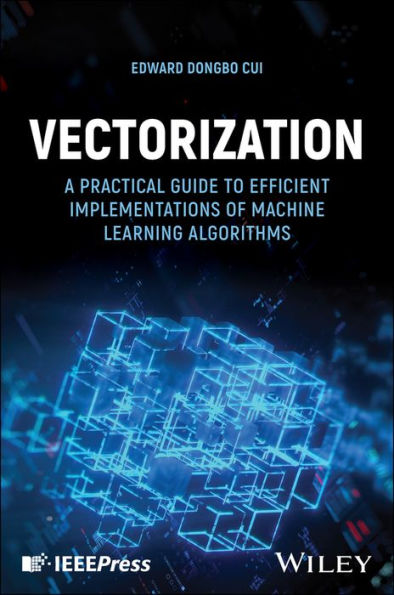 Vectorization: A Practical Guide to Efficient Implementations of Machine Learning Algorithms