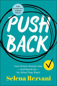 Title: Pushback: How Smart Women Ask--and Stand Up--for What They Want, Author: Selena Rezvani