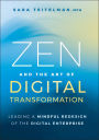 Zen and the Art of Digital Transformation: Leading a Mindful Redesign of the Digital Enterprise