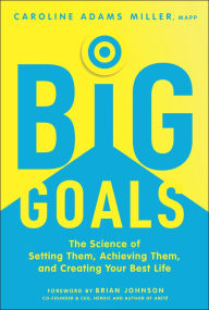 Best sellers ebook download Big Goals: The Science of Setting Them, Achieving Them, and Creating Your Best Life CHM PDB DJVU by Caroline Adams Miller