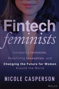 Download gratis e-books nederlands Fintech Feminists: Increasing Inclusion, Redefining Innovation, and Changing the Future for Women Around the World English version