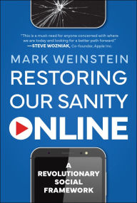 Title: Restoring Our Sanity Online: A Revolutionary Social Framework, Author: Mark Weinstein
