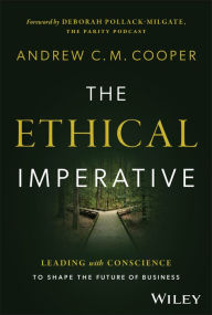 Title: The Ethical Imperative: Leading with Conscience to Shape the Future of Business, Author: Andrew Cooper