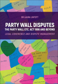Pdf ebook search download Party Wall Disputes: The Party Wall etc. Act 1996 and Beyond - Legal Coherence, Disputes and Management