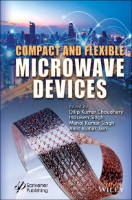 Title: Compact and Flexible Microwave Devices, Author: Dilip Kumar Choudhary