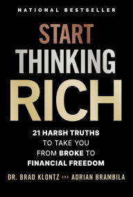 Ebook forum rapidshare download Start Thinking Rich: 21 Harsh Truths to Take You from Broke to Financial Freedom in English  by Brad Klontz, Adrian Brambila