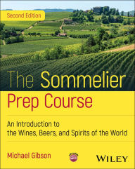 Title: The Sommelier Prep Course: An Introduction to the Wines, Beers, and Spirits of the World, Author: Michael Gibson