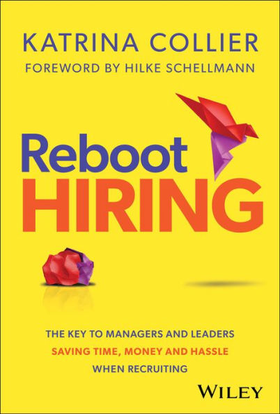 Reboot Hiring: The Key To Managers and Leaders Saving Time, Money Hassle When Recruiting