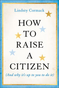 Free audiobooks download How to Raise a Citizen (And Why It's Up to You to Do It) 9781394353491