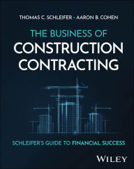 Forums ebooks free download The Business of Construction Contracting: Schleifer's Guide to Financial Success PDB 9781394279111 by Thomas C. Schleifer