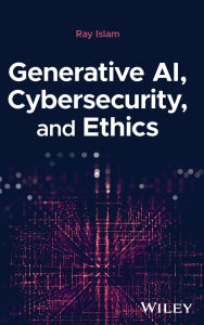 Title: Generative AI, Cybersecurity, and Ethics, Author: Mohammad Rubyet Islam