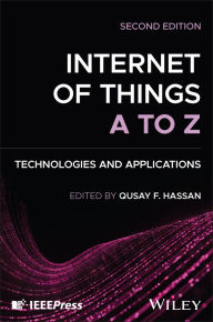 Title: Internet of Things A to Z: Technologies and Applications, Author: Qusay F. Hassan