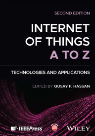 Title: Internet of Things A to Z: Technologies and Applications, Author: Qusay F. Hassan