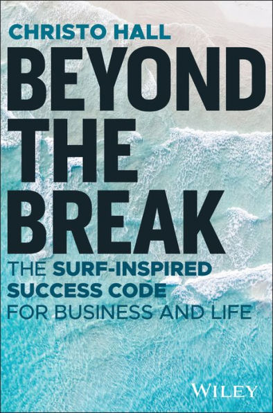 Beyond The Break: Surf-Inspired Success Code for Business and Life
