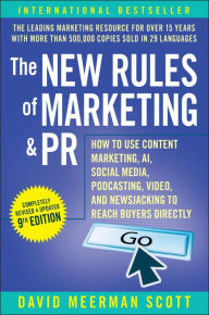 Title: The New Rules of Marketing & PR: How to Use Content Marketing, AI, Social Media, Podcasting, Video, and Newsjacking to Reach Buyers Directly, Author: David Meerman Scott