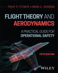 Title: Flight Theory and Aerodynamics: A Practical Guide for Operational Safety, Author: Brian A. Johnson