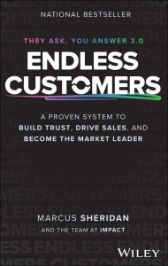 Title: Endless Customers: A Proven System to Build Trust, Drive Sales, and Become the Market Leader, Author: Marcus Sheridan