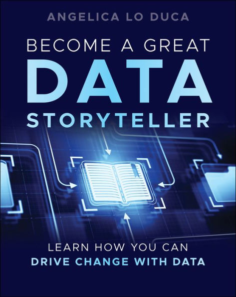 Become a Great Data Storyteller: Learn How You Can Drive Change with Data