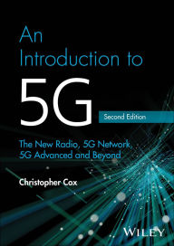 Title: An Introduction to 5G: The New Radio, 5G Network, 5G Advanced and Beyond, Author: Christopher Cox