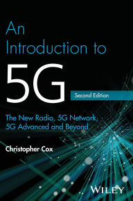 Title: An Introduction to 5G: The New Radio, 5G Network, 5G Advanced and Beyond, Author: Christopher Cox