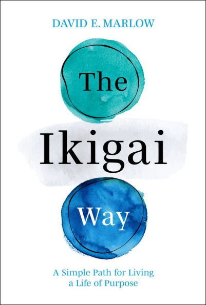 The Ikigai Way: a Simple Path for Living Life of Purpose