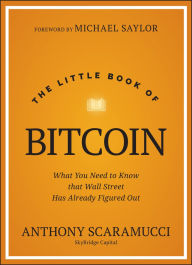 Books pdf file free downloading The Little Book of Bitcoin: What You Need to Know that Wall Street Has Already Figured Out 9781394286645 by Anthony Scaramucci, Michael Saylor CHM ePub MOBI