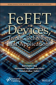 Title: FeFET Devices, Trends, Technology and Applications, Author: Balwinder Raj