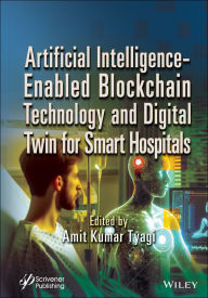 Title: Artificial Intelligence-Enabled Blockchain Technology and Digital Twin for Smart Hospitals, Author: Amit Kumar Tyagi