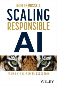 Title: Scaling Responsible AI: From Enthusiasm to Execution, Author: Noelle Russell