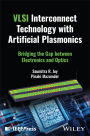 VLSI Interconnect Technology with Artificial Plasmonics: Bridging the Gap between Electronics and Optics