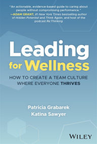 Free pdf books in english to download Leading for Wellness: How to Create a Team Culture Where Everyone Thrives 9781394292011 (English literature)