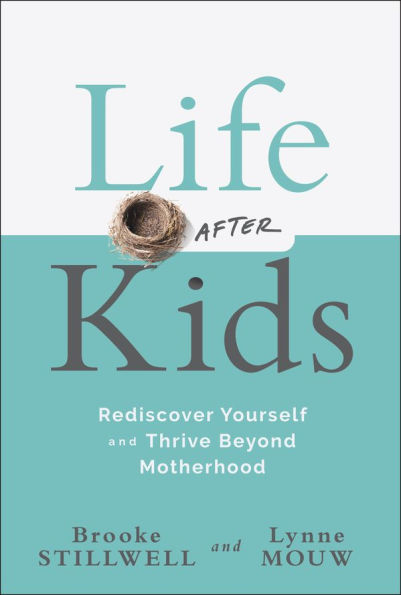 Life After Kids: Rediscover Yourself and Thrive Beyond Motherhood
