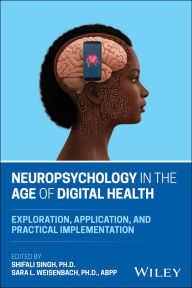 Title: Neuropsychology in the Age of Digital Health: Exploration, Application, and Practical Implementation, Author: Shifali Singh