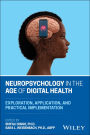 Neuropsychology in the Age of Digital Health: Exploration, Application, and Practical Implementation