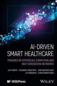 Title: AI-Driven Smart Healthcare: Powered by Hyperscale Computing and Next Generation Networks, Author: Ajay Pratap