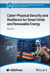Title: Cyber-Physical Security and Resilience for Smart Grids and Renewable Energy, Author: Hui Lin