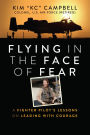 Flying in the Face of Fear: A Fighter Pilot's Lessons on Leading with Courage
