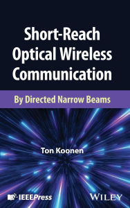 Title: Short-Reach Optical Wireless Communication: By Directed Narrow Beams, Author: Ton Koonen