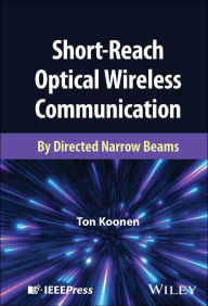 Title: Short-Reach Optical Wireless Communication: By Directed Narrow Beams, Author: Ton Koonen