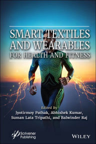 Title: Smart Textiles and Wearables for Health and Fitness, Author: Jyotirmoy Pathak