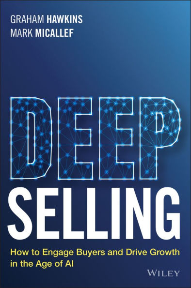 Deep Selling: How to Engage Buyers and Drive Growth the Age of AI
