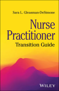 Title: Nurse Practitioner: Transition Guide, Author: Sara L. Gleasman-DeSimone