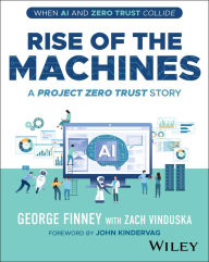 Title: Rise of the Machines: A Project Zero Trust Story, Author: George Finney