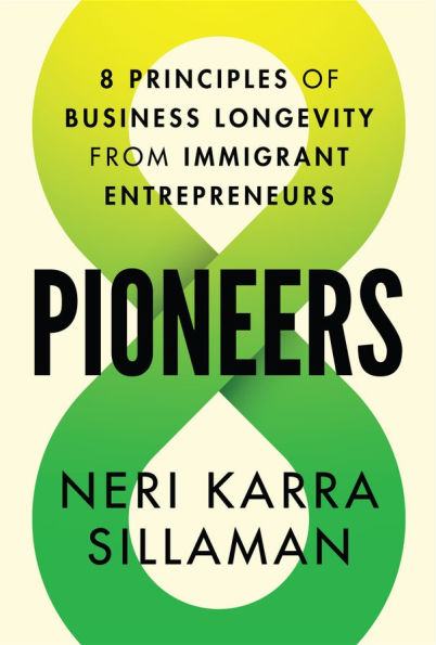 Pioneers: 8 Principles of Business Longevity from Immigrant Entrepreneurs