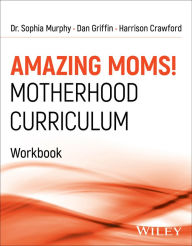 Title: Amazing Moms! Motherhood Curriculum, Workbook, Author: Sophia Murphy