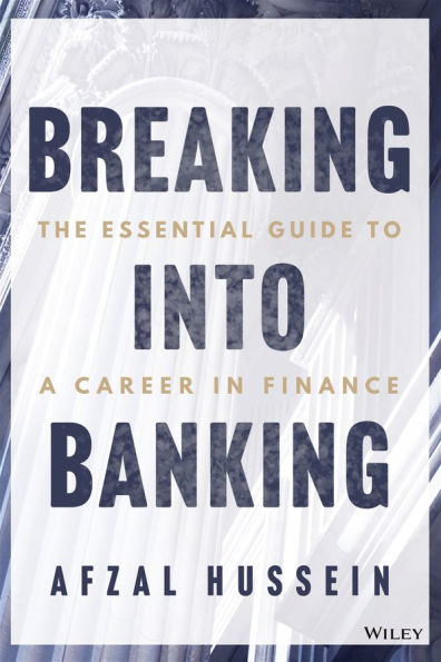 Breaking into Banking: The Essential Guide to a Career Finance