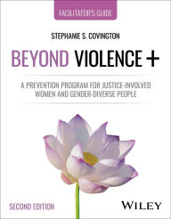 Title: Beyond Violence+: A Prevention Program for Justice-Involved Women and Gender-Diverse People, Facilitator's Guide, Author: Stephanie S. Covington