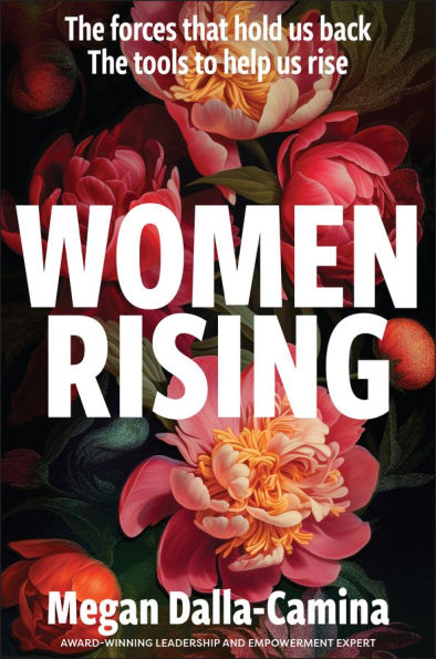 Women Rising: The Forces That Hold Us Back. Tools to Help Rise