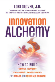 Download french books ibooks Innovation Alchemy: How to Build Strong Industry Engagement Partnerships for Impact and Economic Growth PDF RTF by Lori Glover